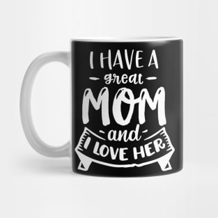 I have a great mom and I love  her Mug